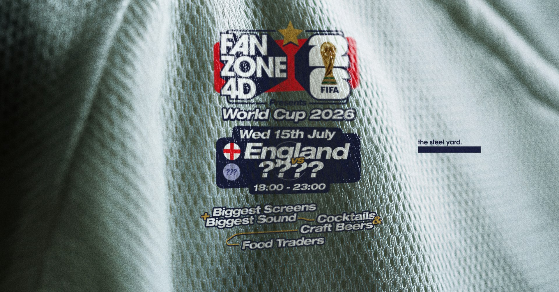 FANZONE 4D x The Steel Yard: SEMI FINAL England vs ????