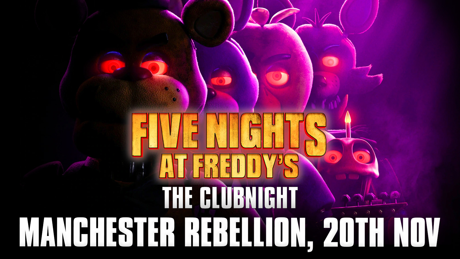 Five Nights at Freddy’s: The Clubnight 🐻  🐤  Manchester Rebellion, Friday 20th November 2026 🐰  🦊
