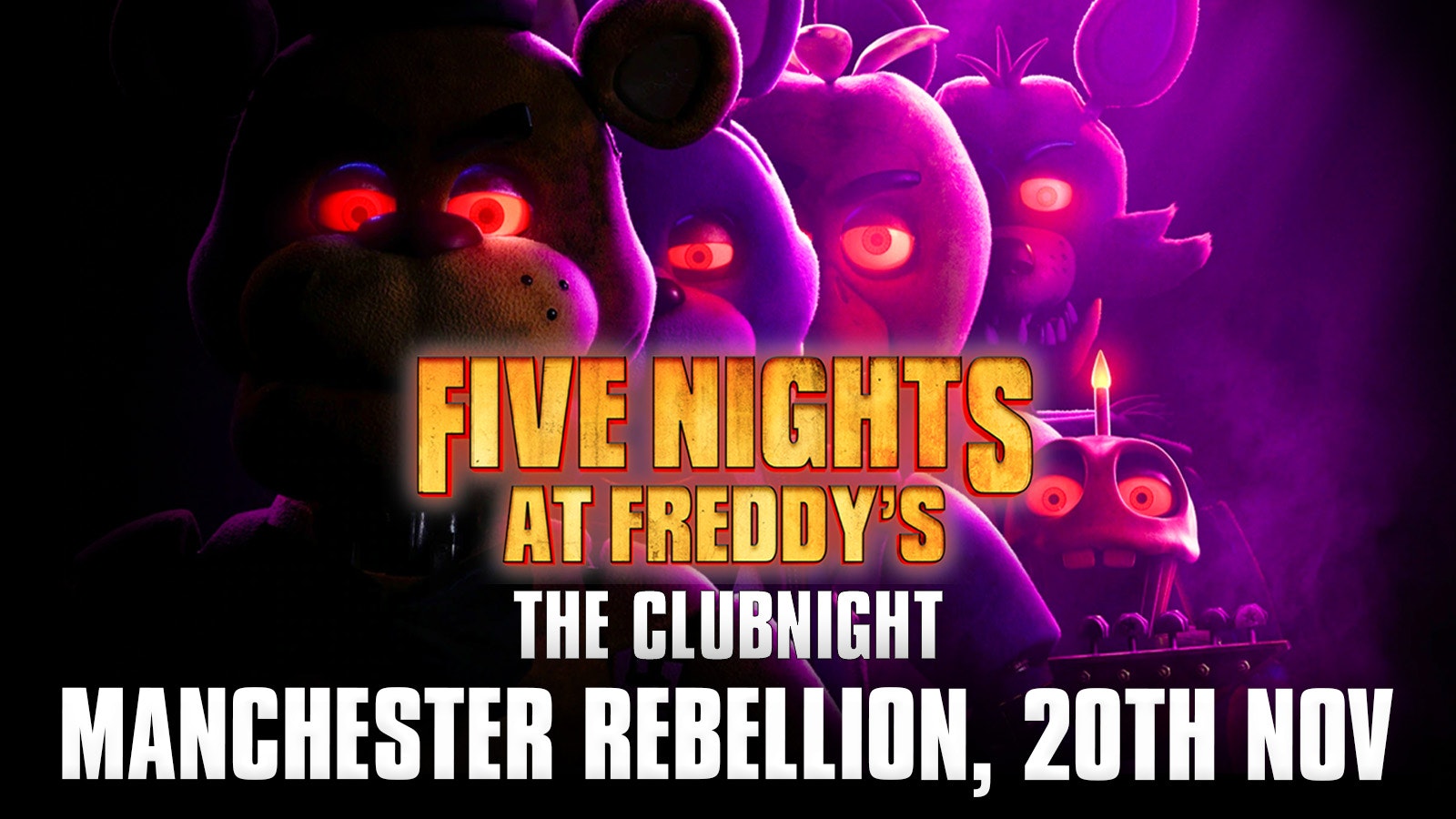 Five Nights at Freddy’s: The Clubnight 🐻  🐤  Manchester Rebellion, Friday 20th November 2026 🐰  🦊