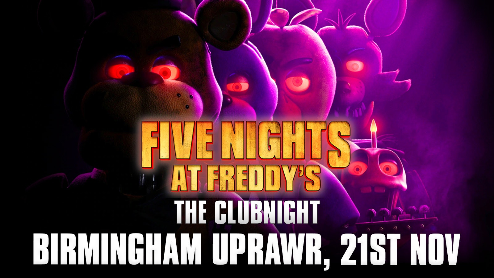 Five Nights at Freddy’s: The Clubnight 🐻  🐤  Birmingham UPRAWR, Saturday 21st November 2026 🐰  🦊