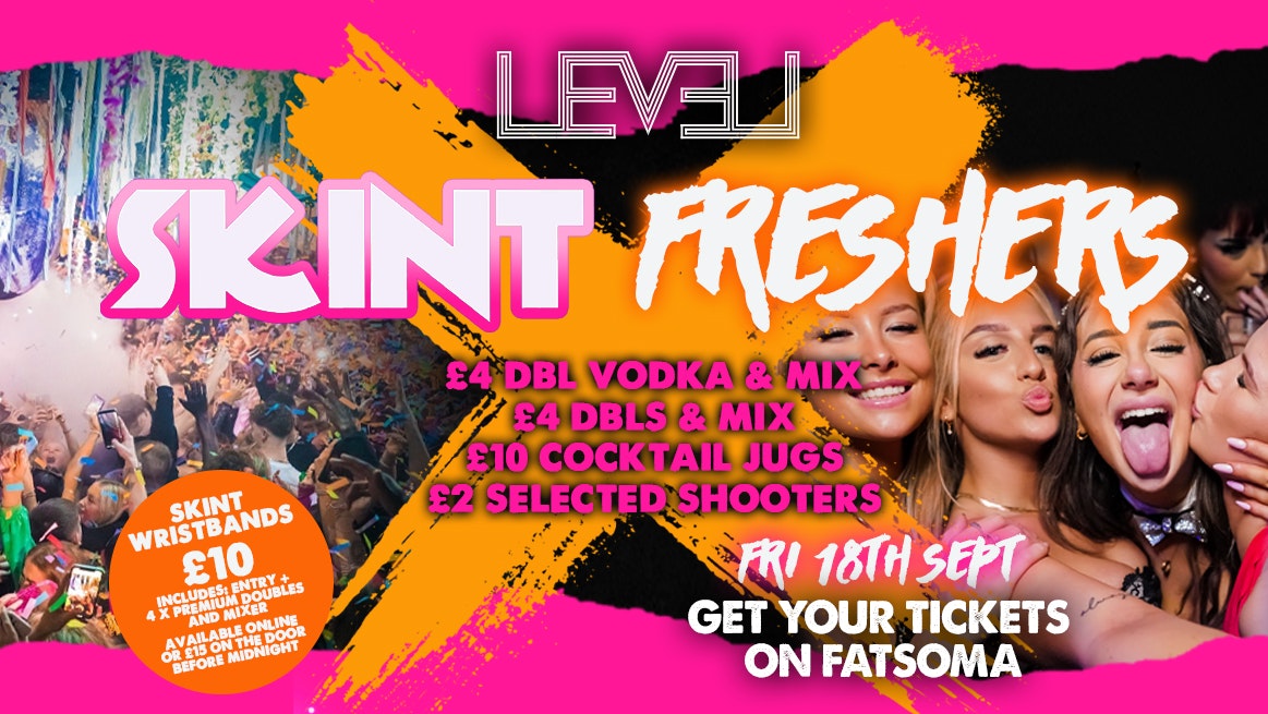 SKINT: FRESHERS FRIDAY🔥 @ Level Nightclub Bolton