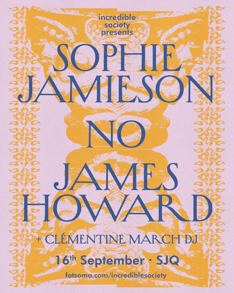 Incredible Society Presents: Sophie Jamieson, No, James Howard (residency)