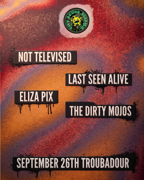 Not Televised, Last Seen Alive, Eliza Pix and The Dirty Mojos