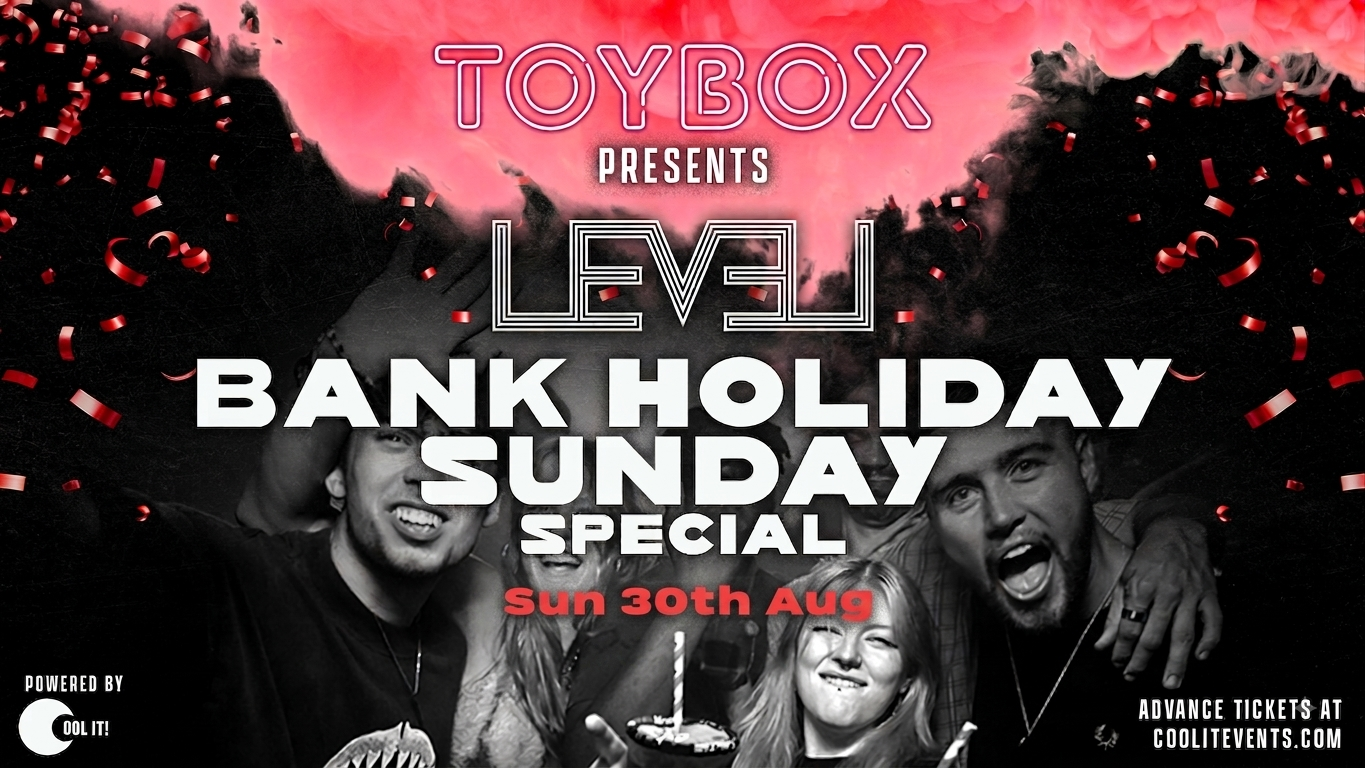 BANK HOLIDAY SUNDAY SPECIAL @ LEVEL SUPER CLUB