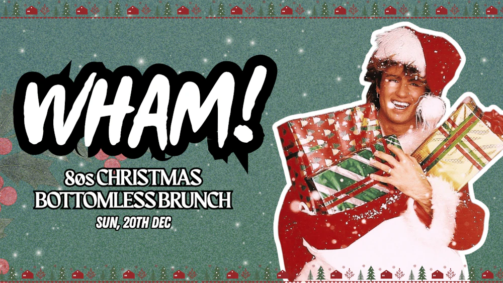 Wham! 80s Xmas Brunch, Xmas Bottomless Brunch
