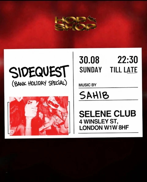 LONDON HOPSHOP PRESENTS : SIDEQUEST BANK HOLIDAY SPECIAL 30/08 AT SELENE CLUB LDN