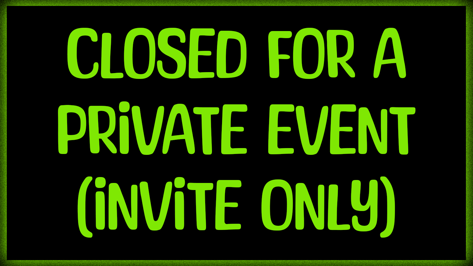 CLOSED FOR A PRIVATE EVENT