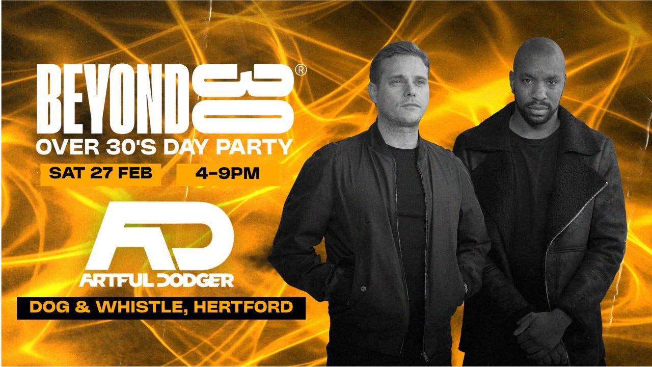 OVER 30s DAYTIME CLUBBING WITH ARTFUL DODGER – HERTFORD 🕺🏽