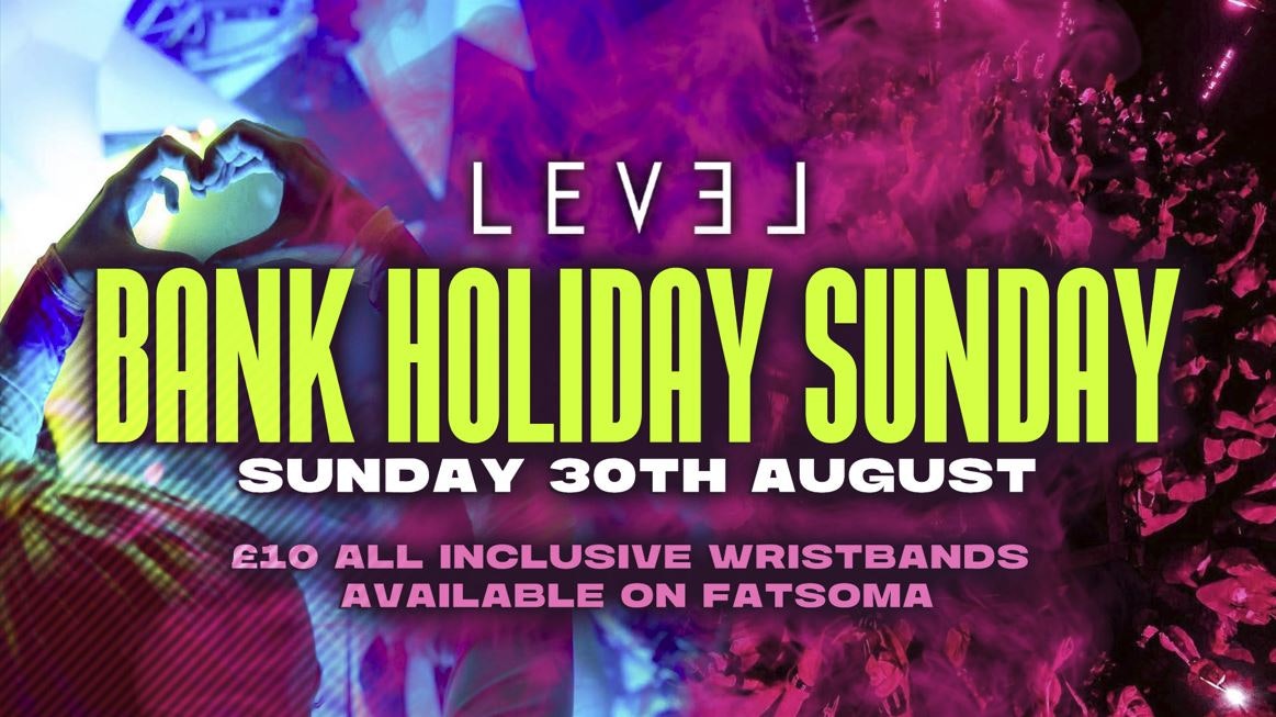 BANK HOLIDAY SUNDAY🎉 @ Level Nightclub Bolton