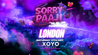 Sorry Paaji - The All Girl Punjabi Party - XOYO London [TICKETS SELLING FAST!]