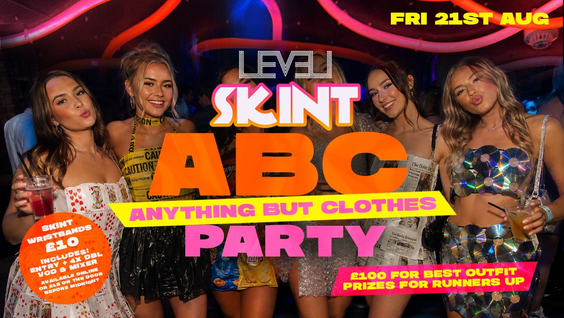 🚫👚SKINT: Anything But Clothes👚🚫 @ Level Nightclub Bolton