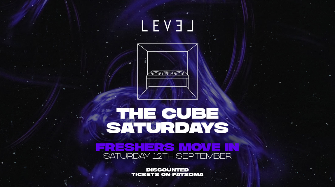 THE CUBE SATURDAYS: FRESHERS MOVE IN @ Level Nightclub Bolton