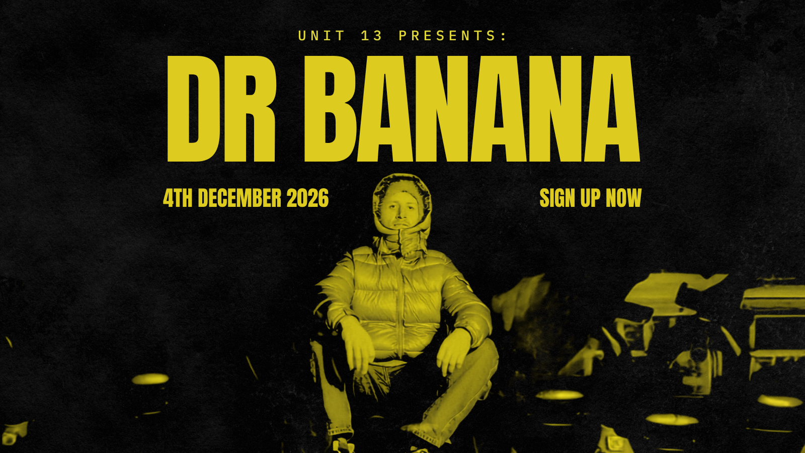 Unit 13 presents: Dr Banana [JOIN WAITLIST]
