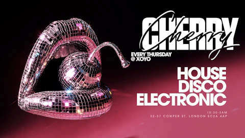 Cherry | House & Disco - XOYO