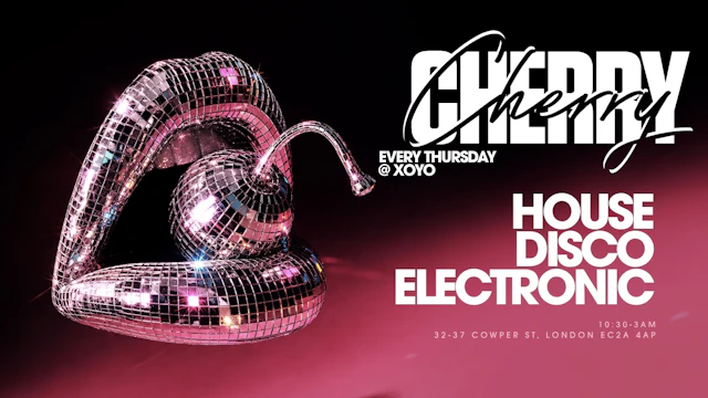 Cherry | House & Disco - XOYO