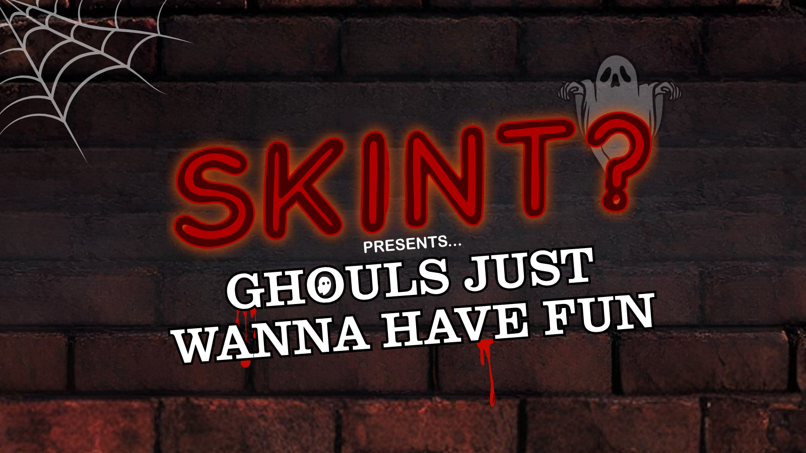 Skint? – Ghouls Just Wanna Have Fun!