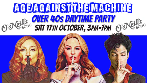 LONDON: Age Against The Machine - Daytime Party *Over 40s Only*, 3pm-7pm, 17th October