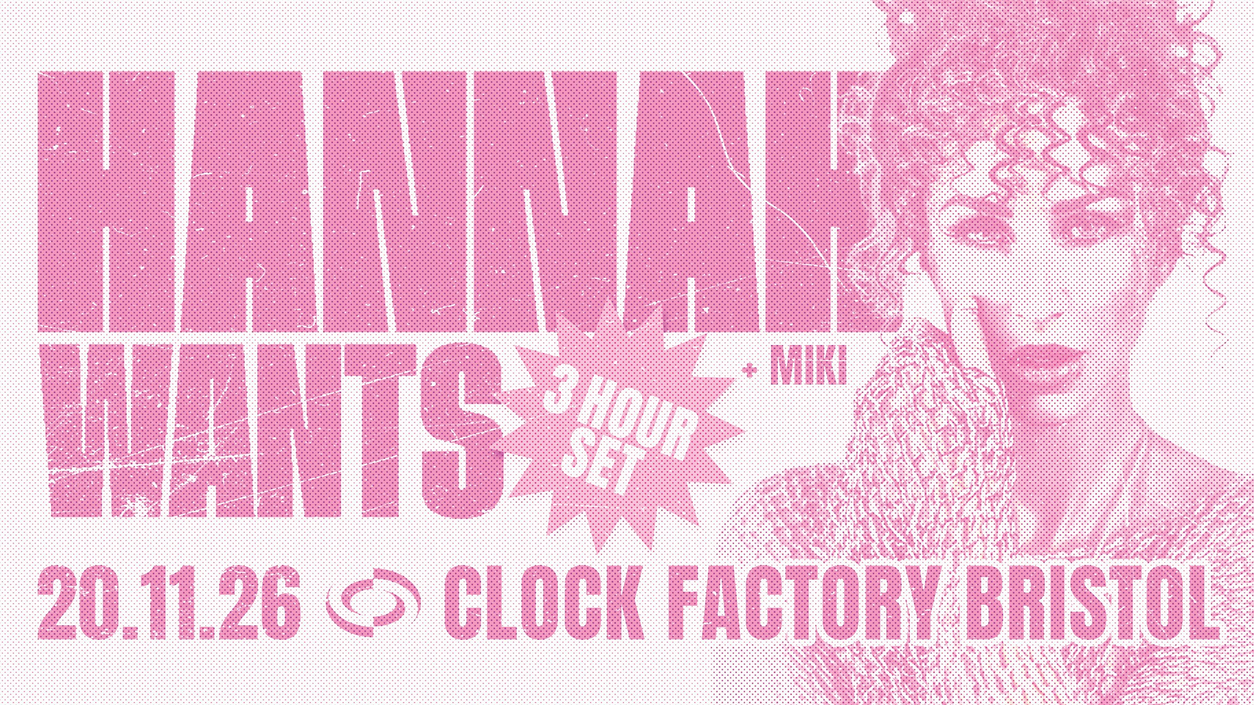 Hannah Wants [3 Hour Set] • Bristol