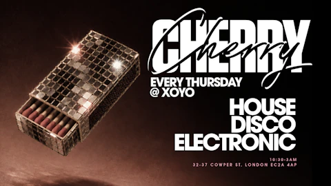 Cherry | House & Disco - XOYO