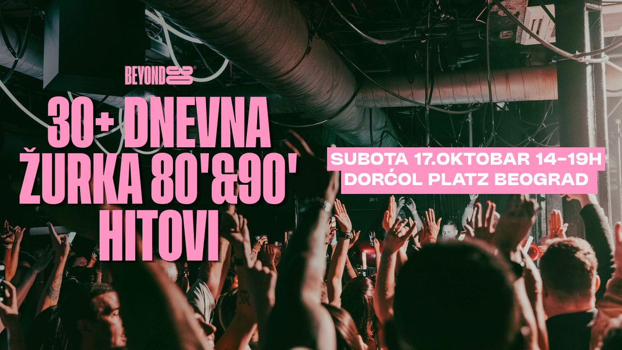 80s & 90s Over 30s Daytime Clubbing – BELGRADE🕺🏽