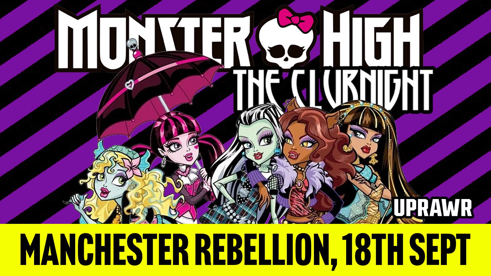 UPRAWR presents Monster High: The Clubnight 🧛‍♀️ Manchester Rebellion 🖤 Friday 18th September 2026 🧟‍♀️