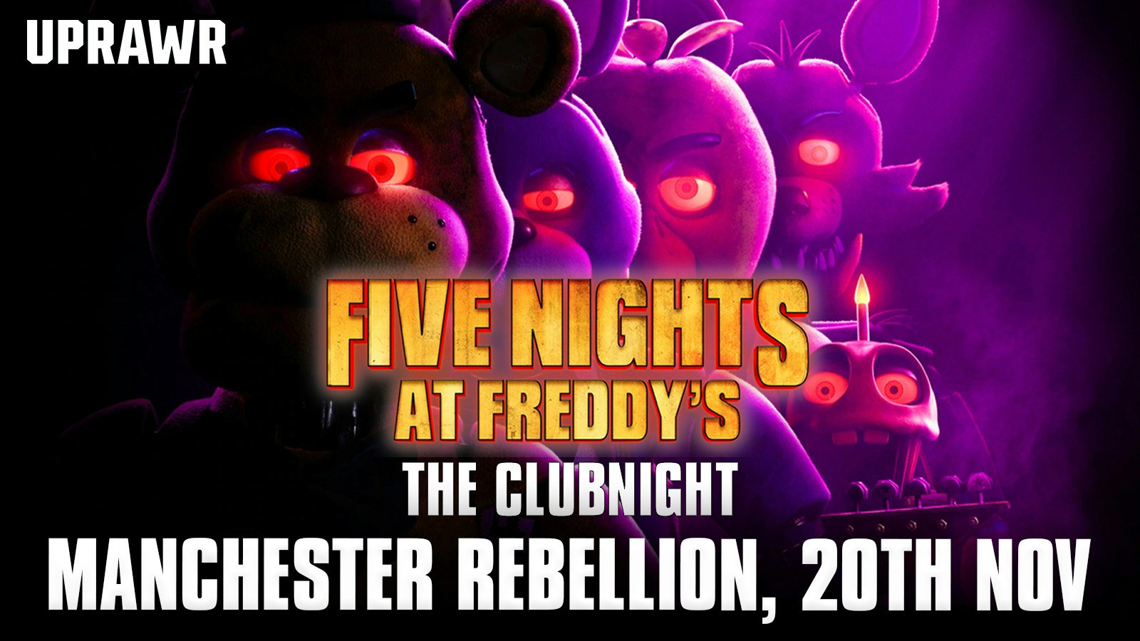 UPRAWR: Five Nights at Freddy’s The Clubnight 🐻  🐤  Manchester Rebellion, Friday 20th November 2026 🐰  🦊