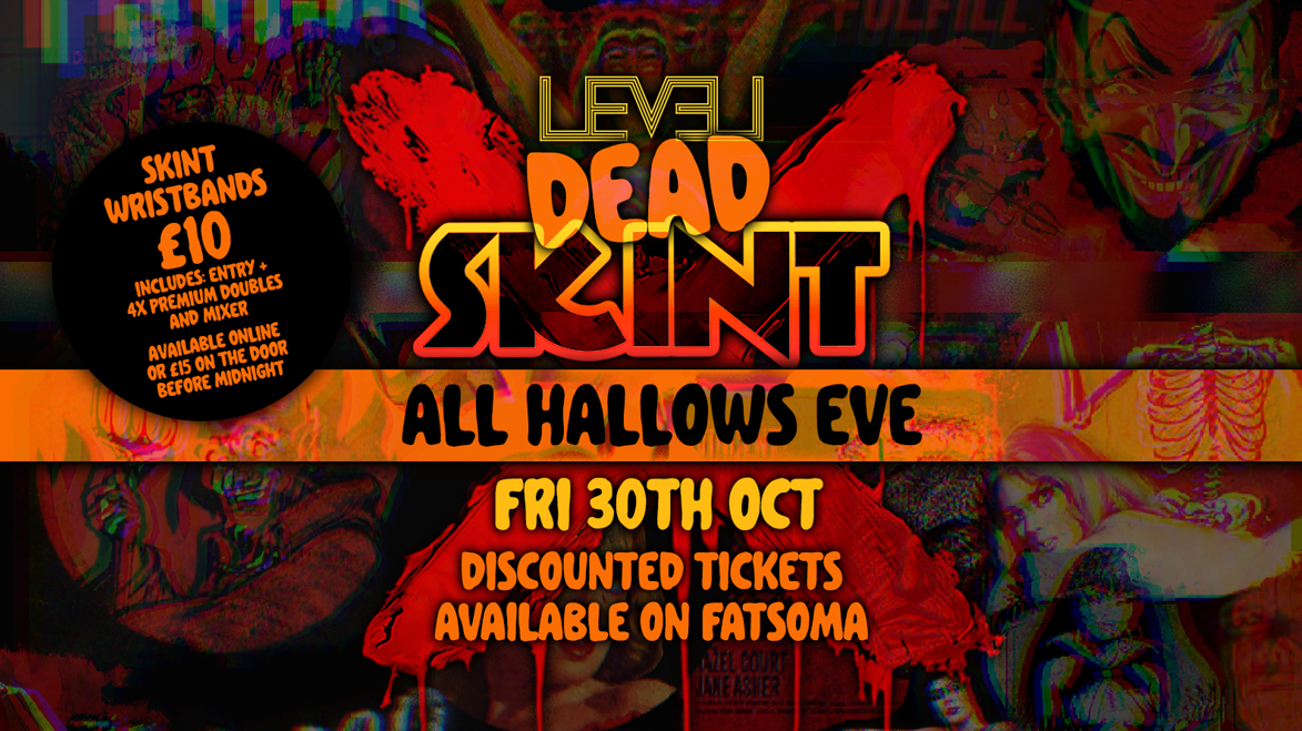 DEAD SKINT: ALL HALLOWS EVE👻 @ Level Nightclub Bolton
