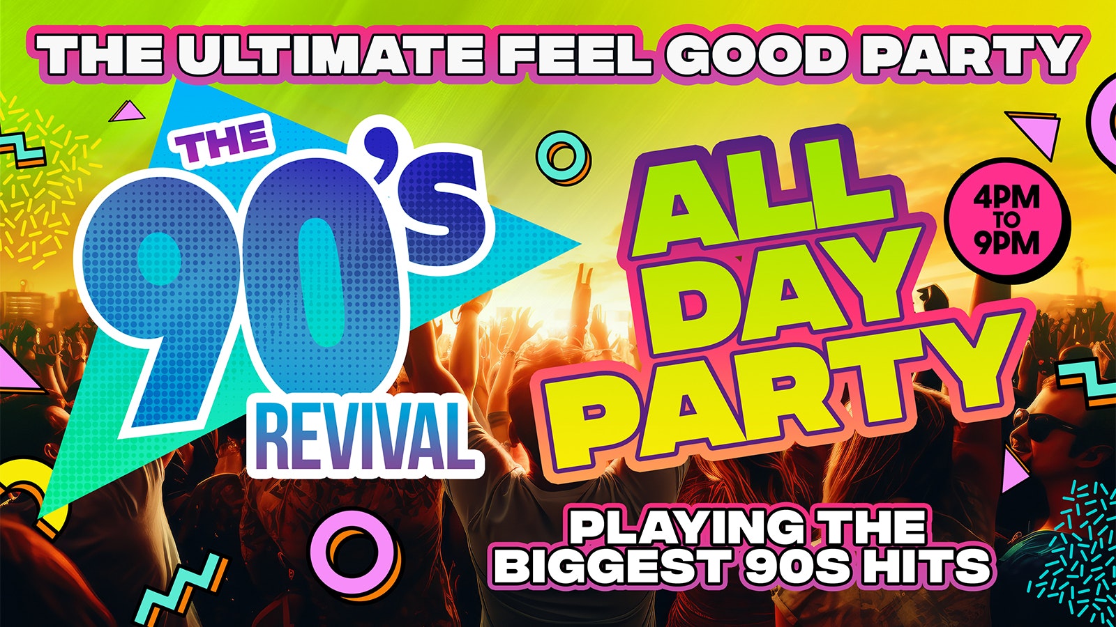 THE BIG 90s REVIVAL DAY PARTY 4pm-9pm – THE ULTIMATE ALL DAY FEEL GOOD PARTY!