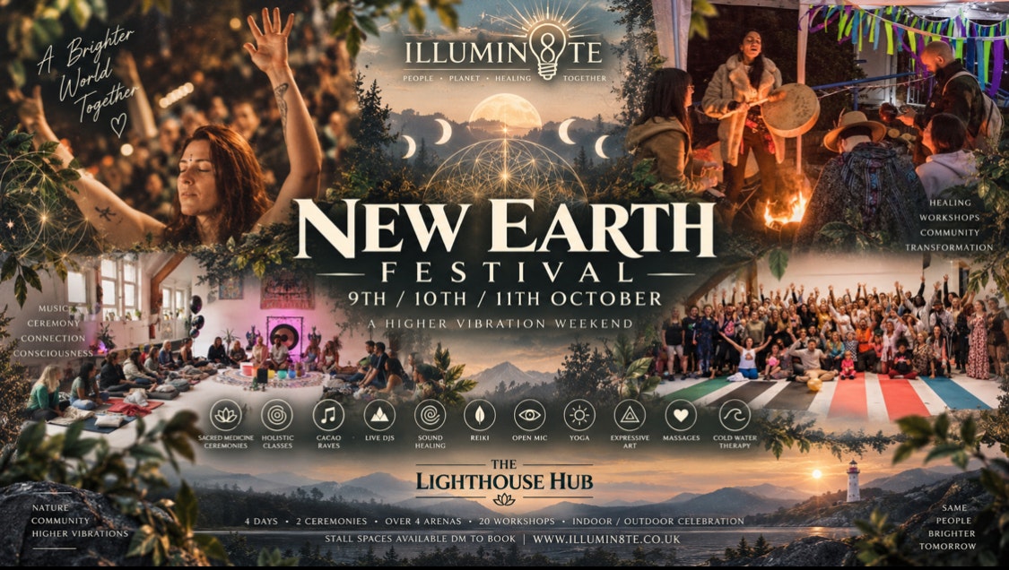 ILLUMIN8TE NEW EARTH FESTIVAL (FRIDAY 9TH – 11TH OCTOBER ) @ THE LIGHTHOUSE HUB