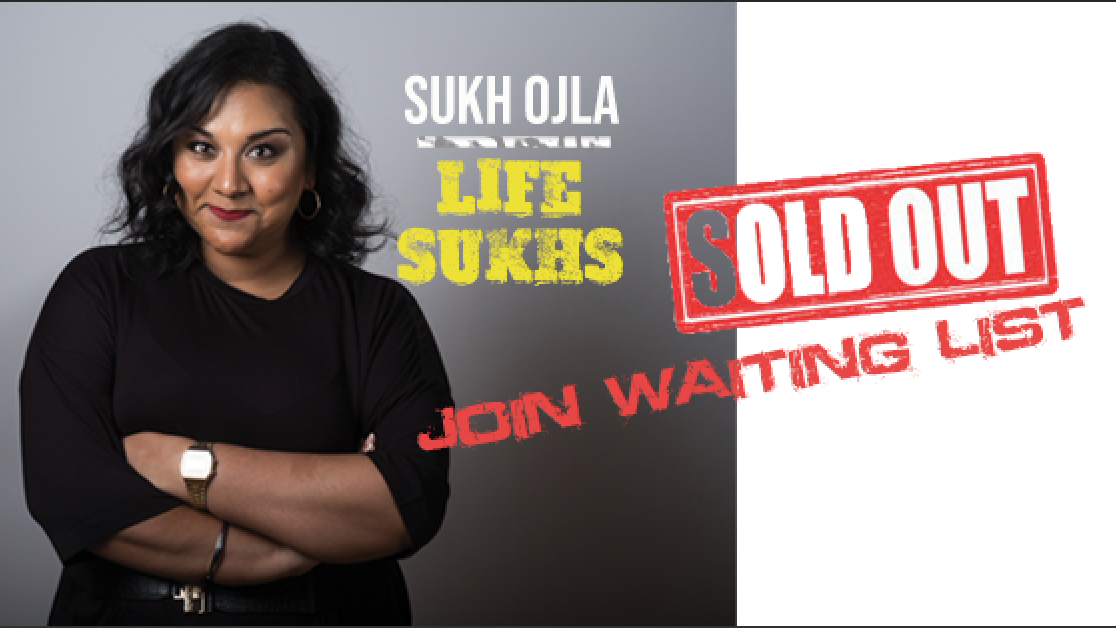 Sukh Ojla : Life Sukhs – Birmingham  ** Extra Show Added 25/06  **