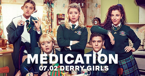 MEDICATION – DERRY GIRLS – SCHOOLIES