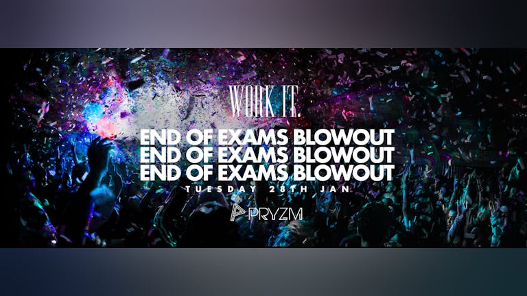 ⚠️ [190 TICKETS LEFT] ⚠️ Work It. - End Of Exams Blowout -  PRYZM