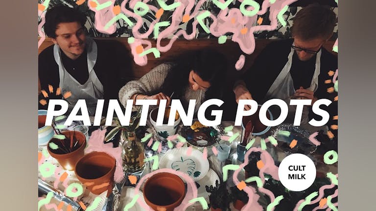Cult Milk: Painting Plant Pots