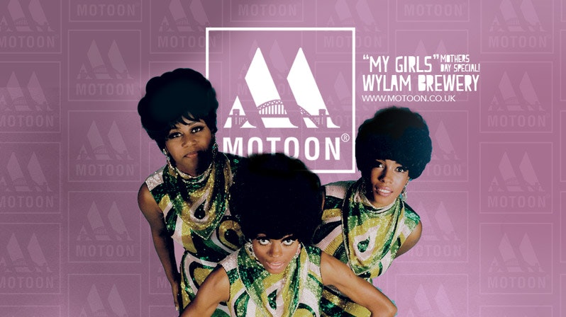 MOTOON / “MY GIRLS” MOTHERS DAY SOUL SPECIAL / WYLAM BREWERY NEWCASTLE