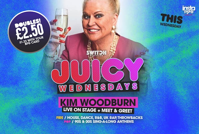 Juicy Wednesdays Ft Kim Woodburn  