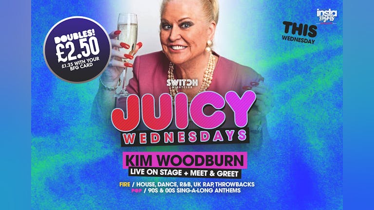 Juicy Wednesdays Ft Kim Woodburn  