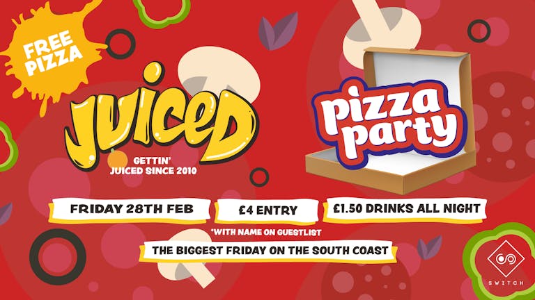 Juiced - 28th Feb - Pizza Party! VIP Ticket