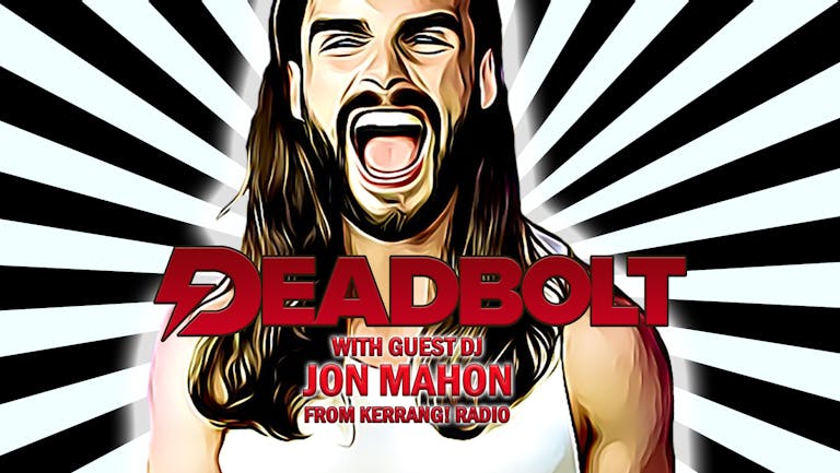 Deadbolt / Guest DJ Jon Mahon (Kerrang! Radio)