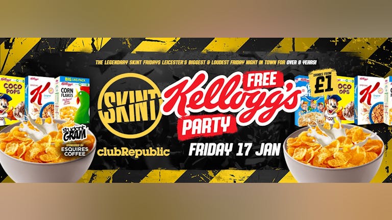 ★ SKINT Friday's ★ Free Kellogg's Party! ★  £1 Drinks ALL NIGHT! ★ 