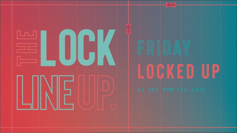 Locked Up - Every Friday
