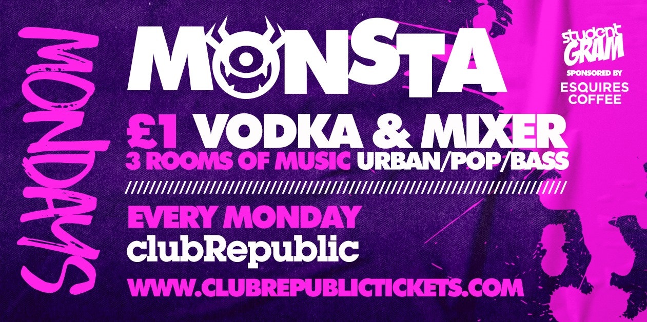 MONSTA MONDAYS ★ £1 VODKA MIXER ★ WELCOME BACK PARTY ★ CLUB REPUBLIC
