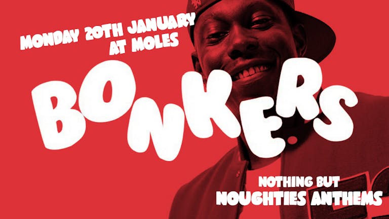 Bonkers - Nothing but 00's Anthems & REAL Jagerbombs 99p!