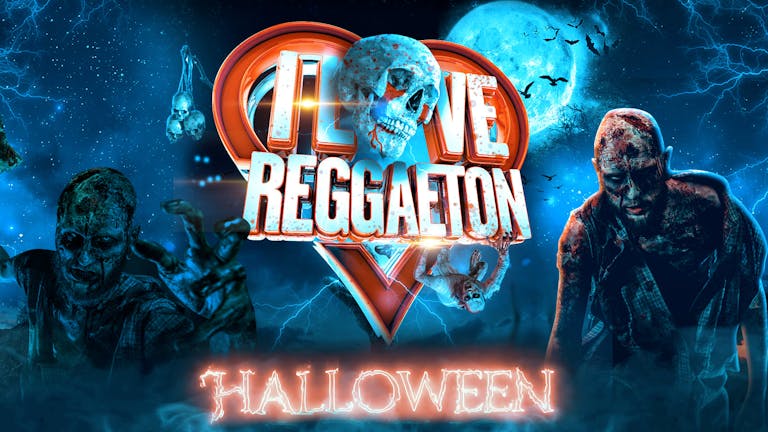 I LOVE REGGAETON HALLOWEEN EVENING  - SATURDAY 31ST OCTOBER 2020