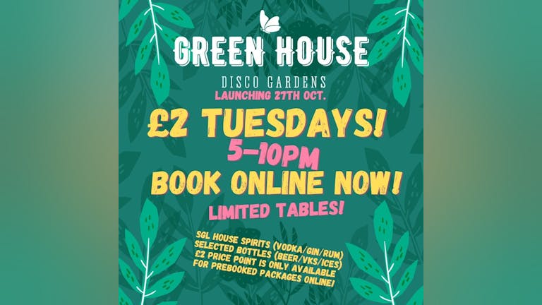 £2 Tuesday - Greenhouse Disco Gardens Exclusive Prebooked Packages!