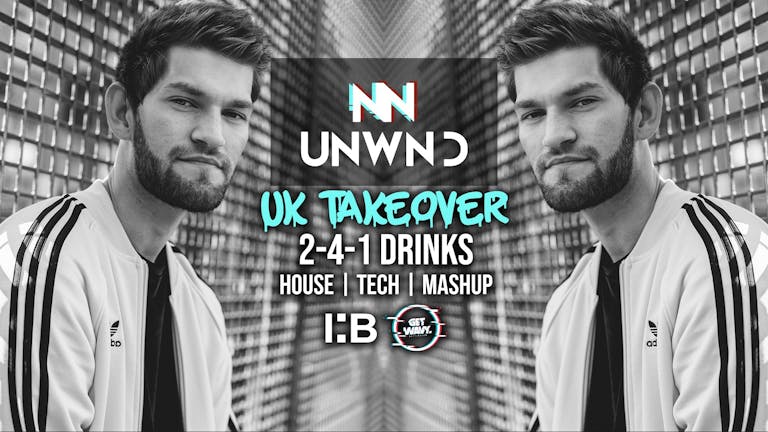 UNWIND | UK TAKEOVER | 2-4-1 DRINKS [EXTRA CAPACITY ADDED]