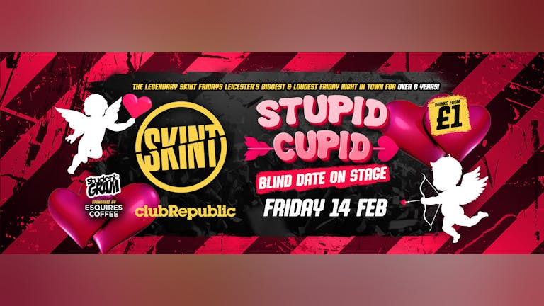 ★ SKINT Fridays ★ Stupid Cupid - Who Needs Love?! ★ £1 Drinks ALL Night! ★