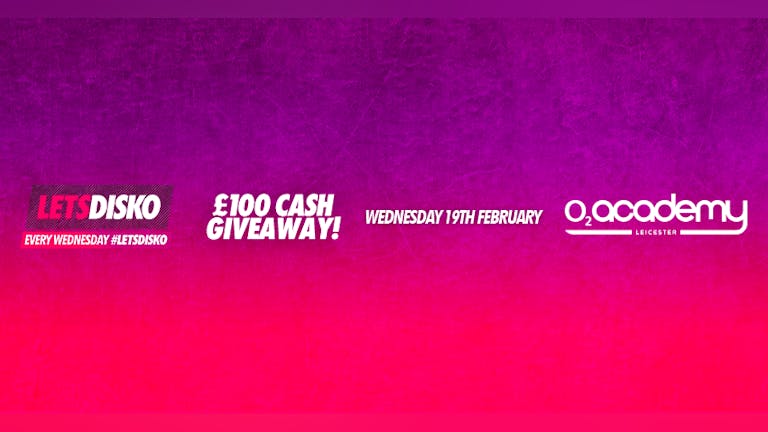 LetsDisko £100 Cash Giveaway! Wednesday 19th February