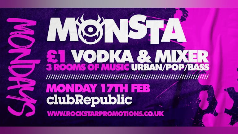 Monsta Mondays at Club Republic! £1 VODKA Mixer! Monday 17th Feb