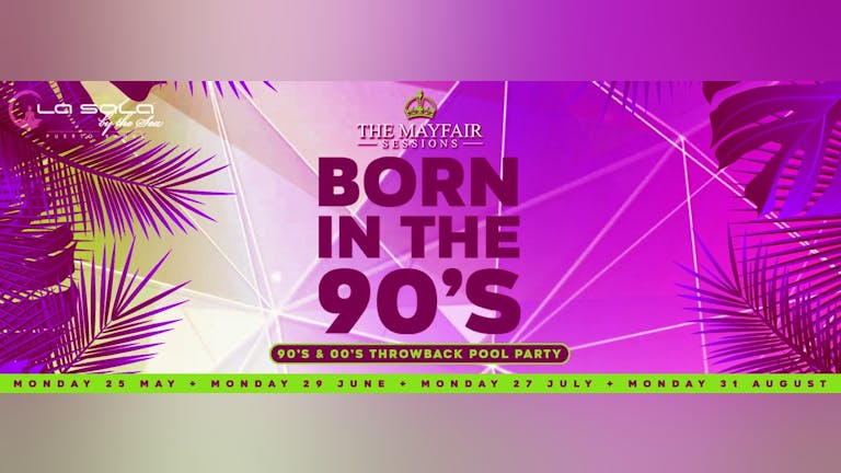BORN IN THE 90'S - 25TH MAY