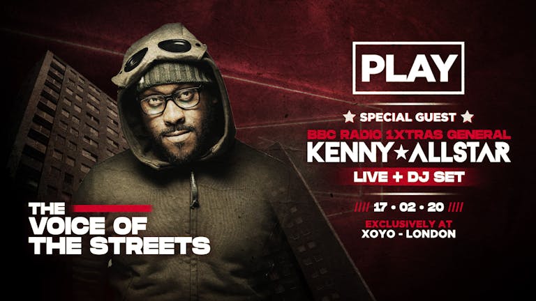 Play London @ XOYO : LIVE DJ Set From Radio 1 XTRA's General KENNY ALLSTAR!  ⚠️ This event will SELL OUT ⚠️
